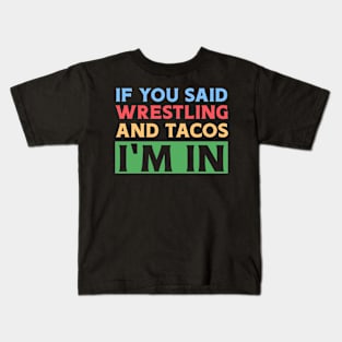 If You Said Wrestling & Tacos I'm In Kids T-Shirt